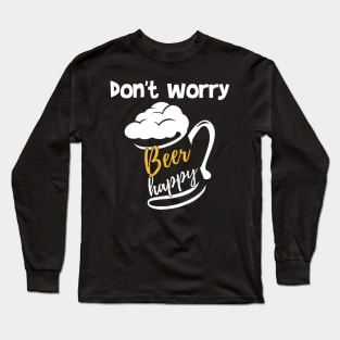 don't worry beer happy Long Sleeve T-Shirt